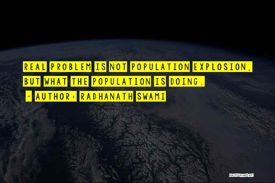 Radhanath Swami Quotes: Real Problem Is Not Population Explosion, But What The Population Is Doing.