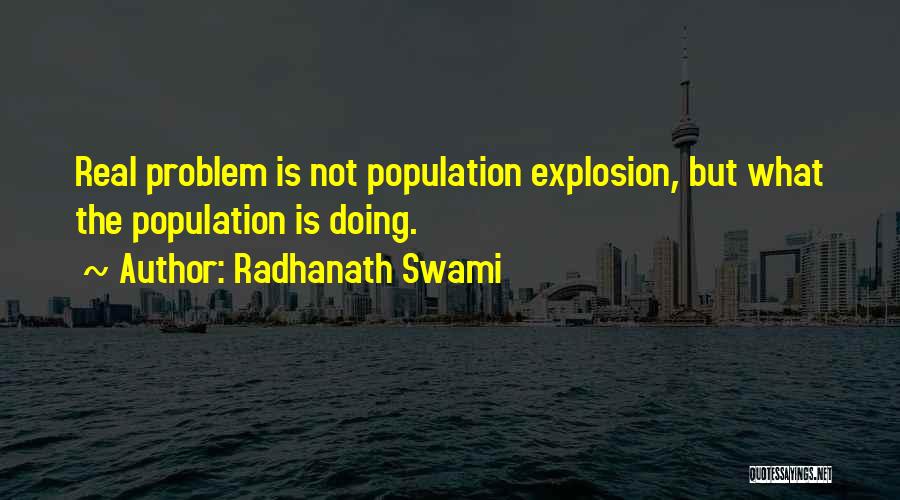 Radhanath Swami Quotes: Real Problem Is Not Population Explosion, But What The Population Is Doing.