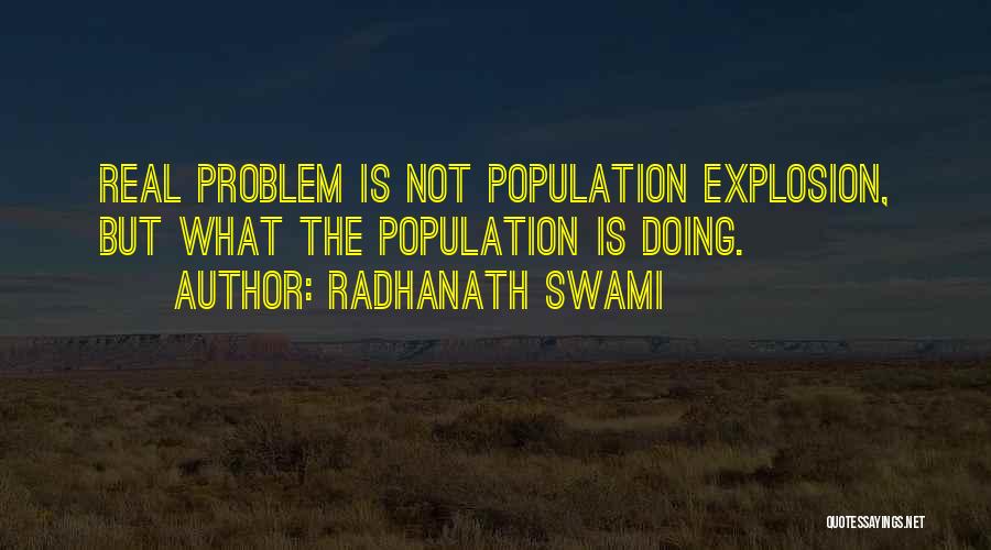 Radhanath Swami Quotes: Real Problem Is Not Population Explosion, But What The Population Is Doing.