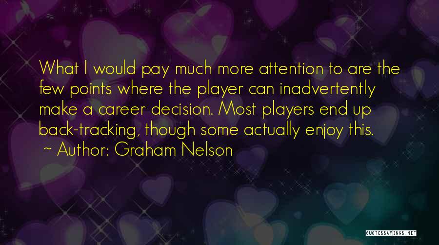 Graham Nelson Quotes: What I Would Pay Much More Attention To Are The Few Points Where The Player Can Inadvertently Make A Career