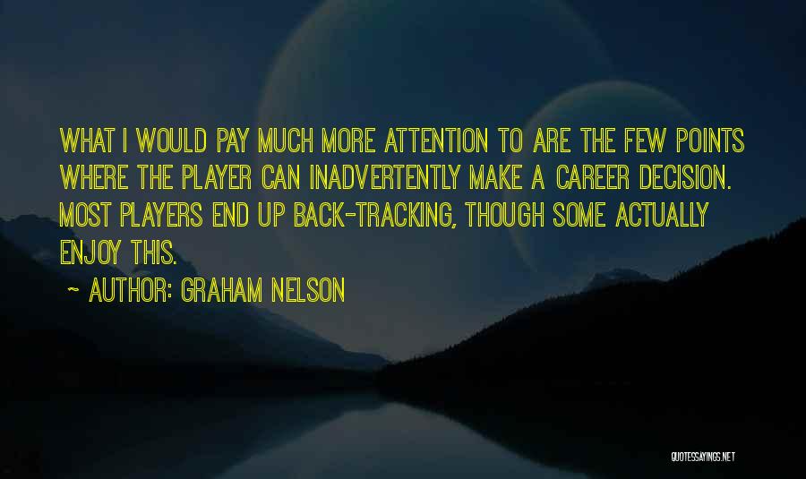 Graham Nelson Quotes: What I Would Pay Much More Attention To Are The Few Points Where The Player Can Inadvertently Make A Career