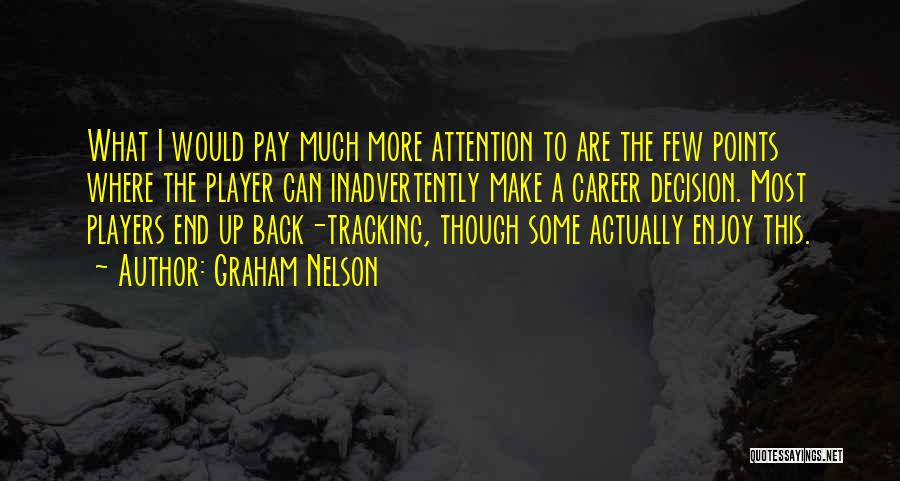 Graham Nelson Quotes: What I Would Pay Much More Attention To Are The Few Points Where The Player Can Inadvertently Make A Career