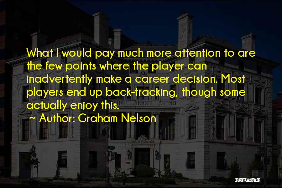 Graham Nelson Quotes: What I Would Pay Much More Attention To Are The Few Points Where The Player Can Inadvertently Make A Career