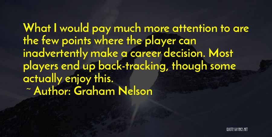 Graham Nelson Quotes: What I Would Pay Much More Attention To Are The Few Points Where The Player Can Inadvertently Make A Career