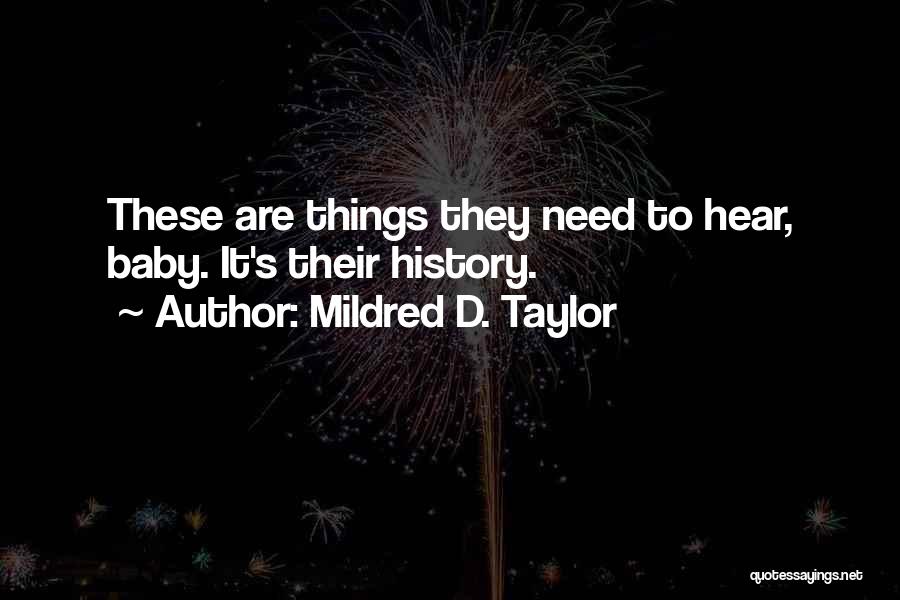 Mildred D. Taylor Quotes: These Are Things They Need To Hear, Baby. It's Their History.