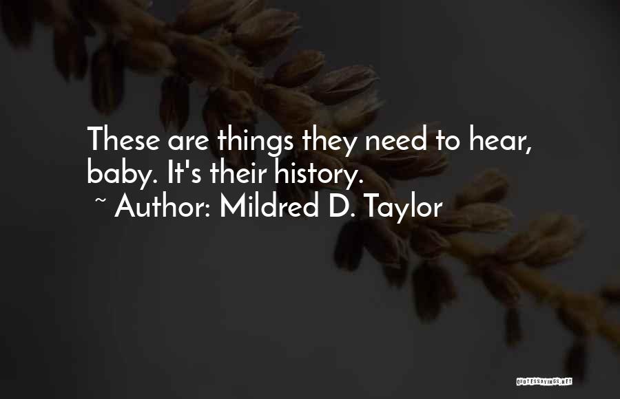 Mildred D. Taylor Quotes: These Are Things They Need To Hear, Baby. It's Their History.