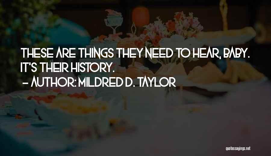 Mildred D. Taylor Quotes: These Are Things They Need To Hear, Baby. It's Their History.