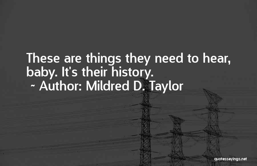 Mildred D. Taylor Quotes: These Are Things They Need To Hear, Baby. It's Their History.