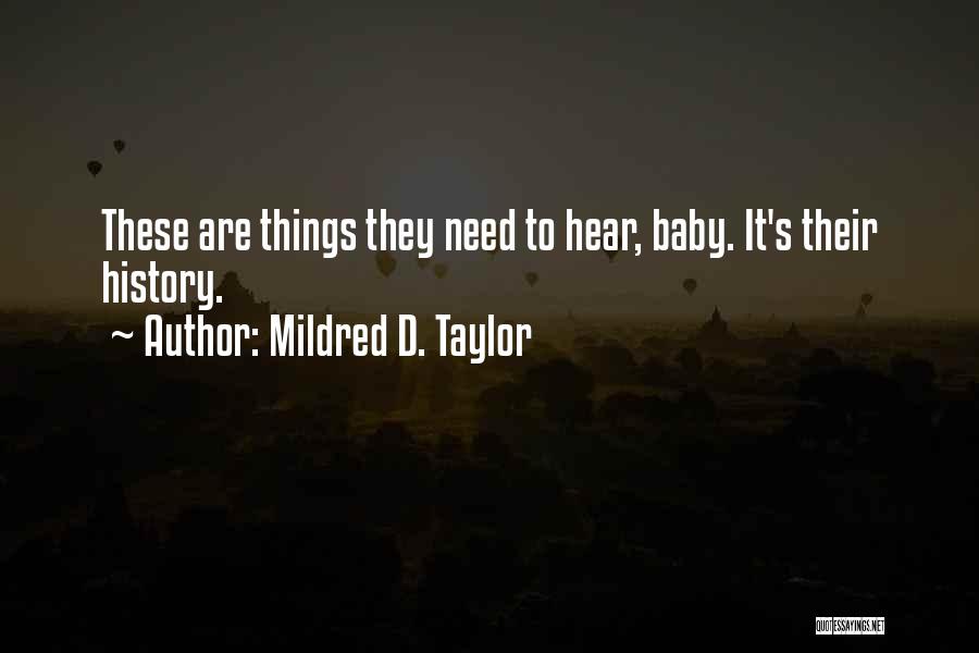 Mildred D. Taylor Quotes: These Are Things They Need To Hear, Baby. It's Their History.