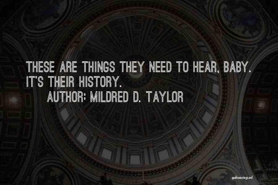 Mildred D. Taylor Quotes: These Are Things They Need To Hear, Baby. It's Their History.