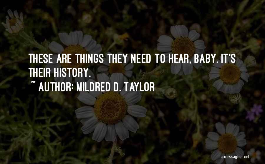 Mildred D. Taylor Quotes: These Are Things They Need To Hear, Baby. It's Their History.