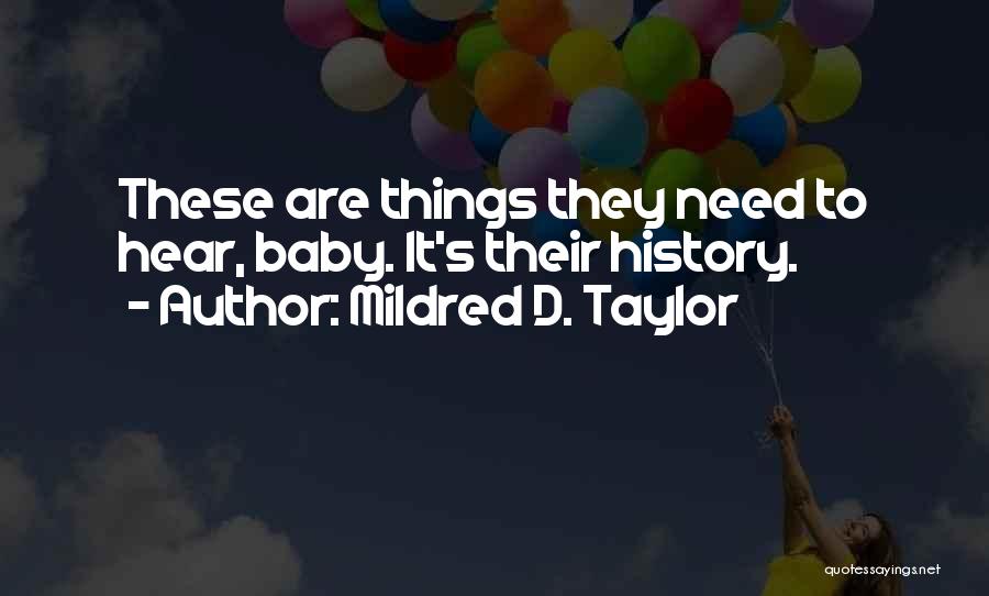 Mildred D. Taylor Quotes: These Are Things They Need To Hear, Baby. It's Their History.