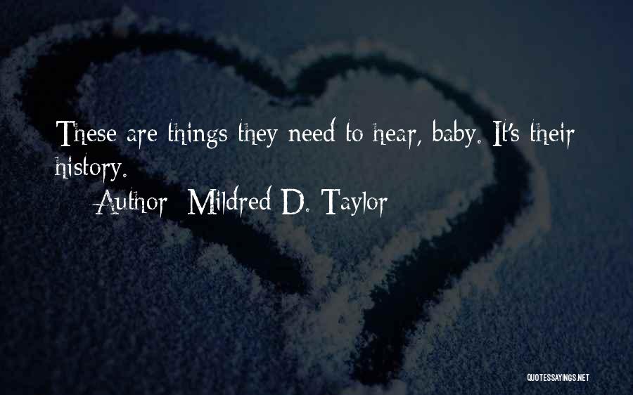 Mildred D. Taylor Quotes: These Are Things They Need To Hear, Baby. It's Their History.