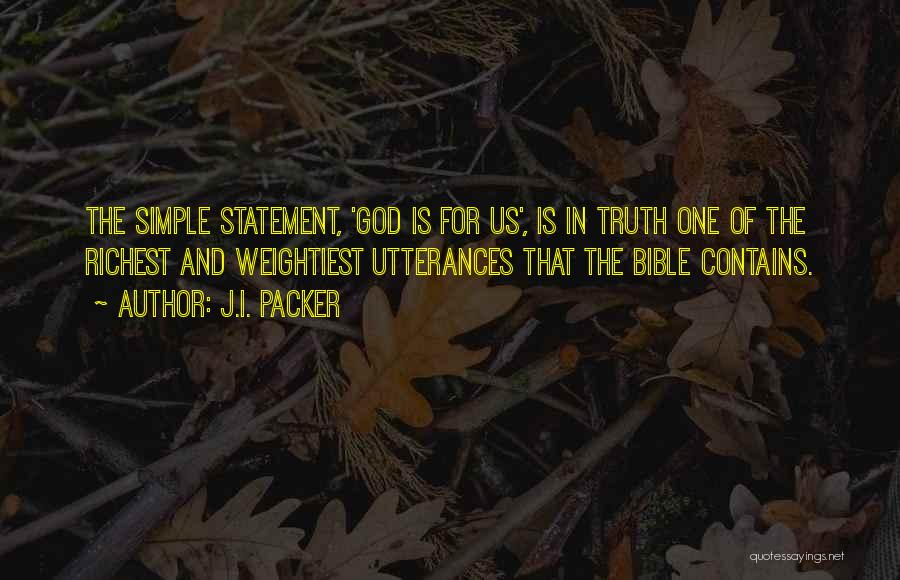 J.I. Packer Quotes: The Simple Statement, 'god Is For Us', Is In Truth One Of The Richest And Weightiest Utterances That The Bible