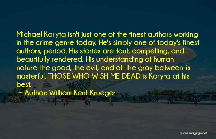 William Kent Krueger Quotes: Michael Koryta Isn't Just One Of The Finest Authors Working In The Crime Genre Today. He's Simply One Of Today's