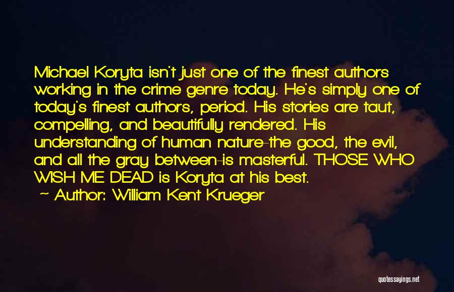 William Kent Krueger Quotes: Michael Koryta Isn't Just One Of The Finest Authors Working In The Crime Genre Today. He's Simply One Of Today's