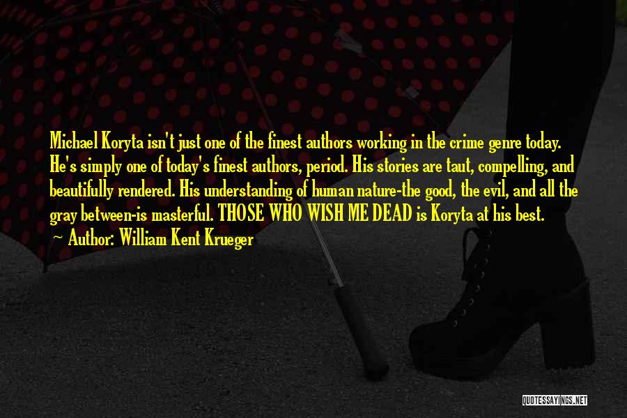 William Kent Krueger Quotes: Michael Koryta Isn't Just One Of The Finest Authors Working In The Crime Genre Today. He's Simply One Of Today's