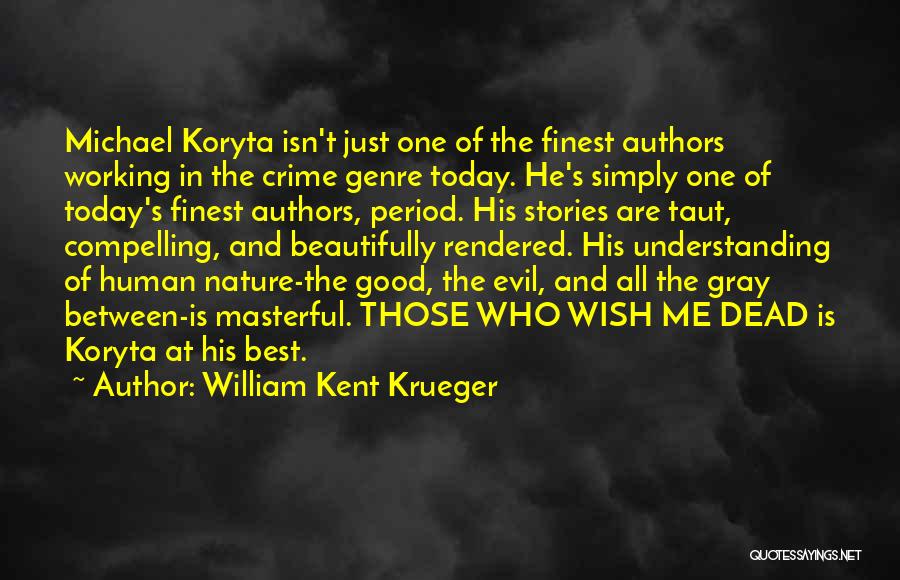 William Kent Krueger Quotes: Michael Koryta Isn't Just One Of The Finest Authors Working In The Crime Genre Today. He's Simply One Of Today's