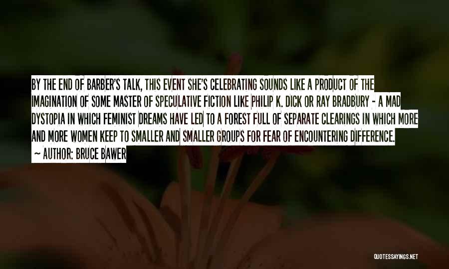 Bruce Bawer Quotes: By The End Of Barber's Talk, This Event She's Celebrating Sounds Like A Product Of The Imagination Of Some Master