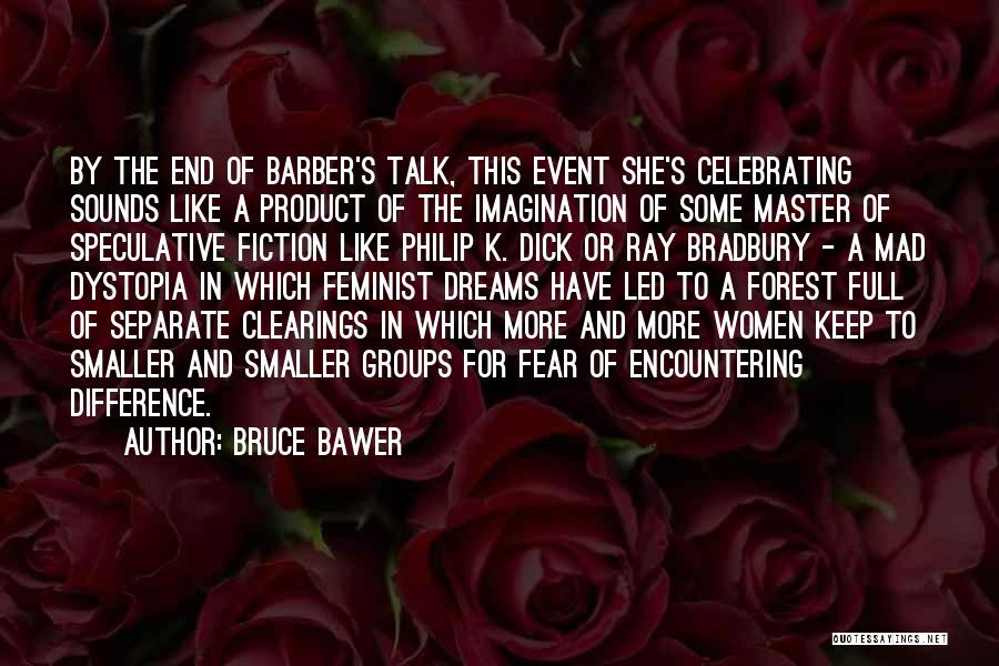 Bruce Bawer Quotes: By The End Of Barber's Talk, This Event She's Celebrating Sounds Like A Product Of The Imagination Of Some Master