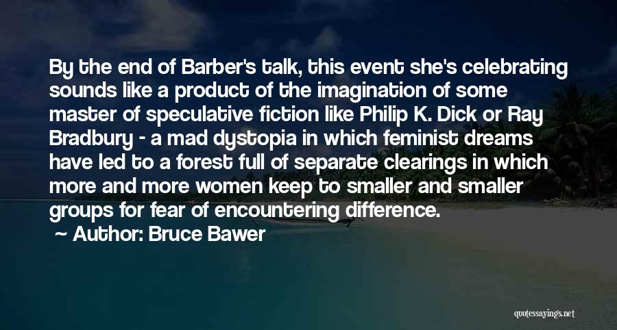 Bruce Bawer Quotes: By The End Of Barber's Talk, This Event She's Celebrating Sounds Like A Product Of The Imagination Of Some Master