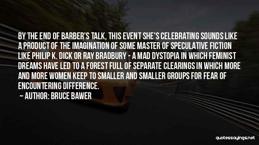 Bruce Bawer Quotes: By The End Of Barber's Talk, This Event She's Celebrating Sounds Like A Product Of The Imagination Of Some Master