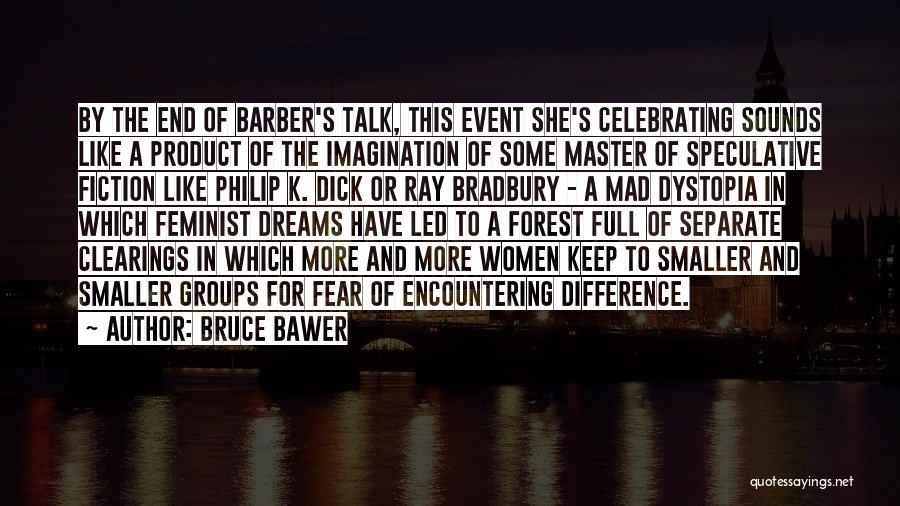 Bruce Bawer Quotes: By The End Of Barber's Talk, This Event She's Celebrating Sounds Like A Product Of The Imagination Of Some Master