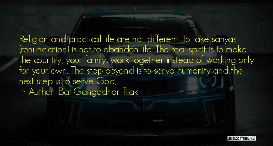 Bal Gangadhar Tilak Quotes: Religion And Practical Life Are Not Different. To Take Sanyas (renunciation) Is Not To Abandon Life. The Real Spirit Is