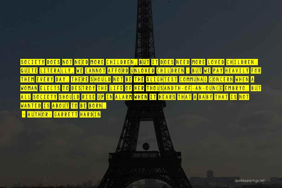 Garrett Hardin Quotes: Society Does Not Need More Children; But It Does Need More Loved Children. Quite Literally, We Cannot Afford Unloved Children
