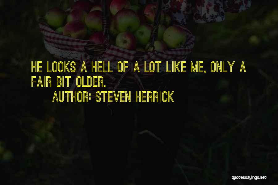 Steven Herrick Quotes: He Looks A Hell Of A Lot Like Me, Only A Fair Bit Older.