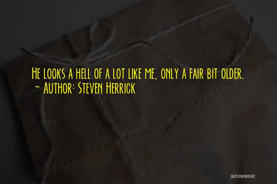 Steven Herrick Quotes: He Looks A Hell Of A Lot Like Me, Only A Fair Bit Older.