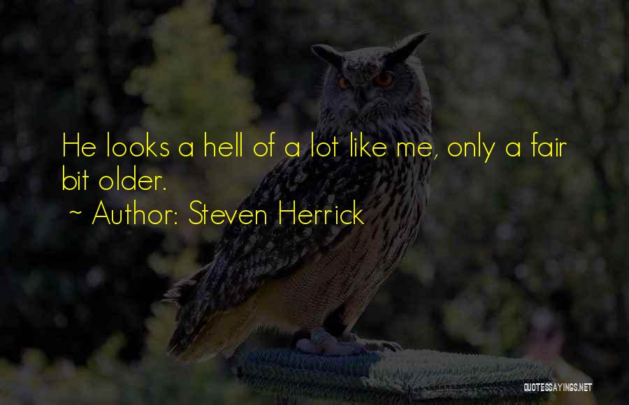 Steven Herrick Quotes: He Looks A Hell Of A Lot Like Me, Only A Fair Bit Older.