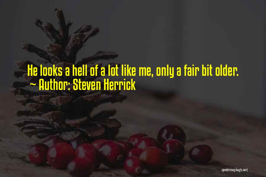 Steven Herrick Quotes: He Looks A Hell Of A Lot Like Me, Only A Fair Bit Older.