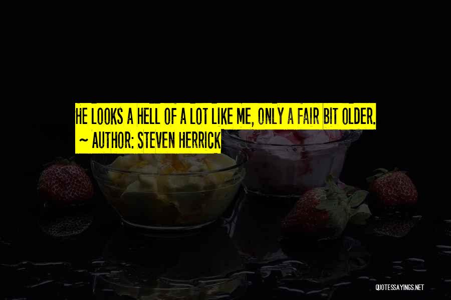 Steven Herrick Quotes: He Looks A Hell Of A Lot Like Me, Only A Fair Bit Older.