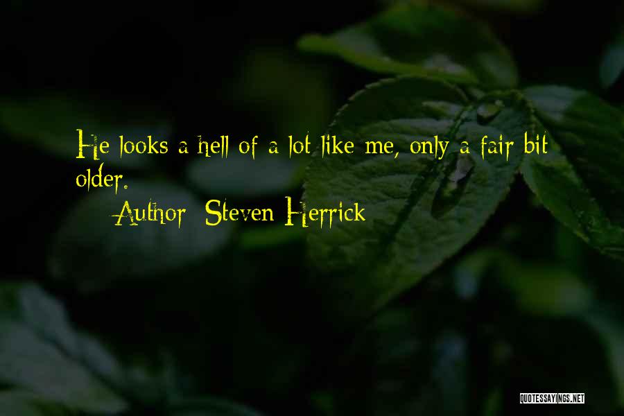 Steven Herrick Quotes: He Looks A Hell Of A Lot Like Me, Only A Fair Bit Older.