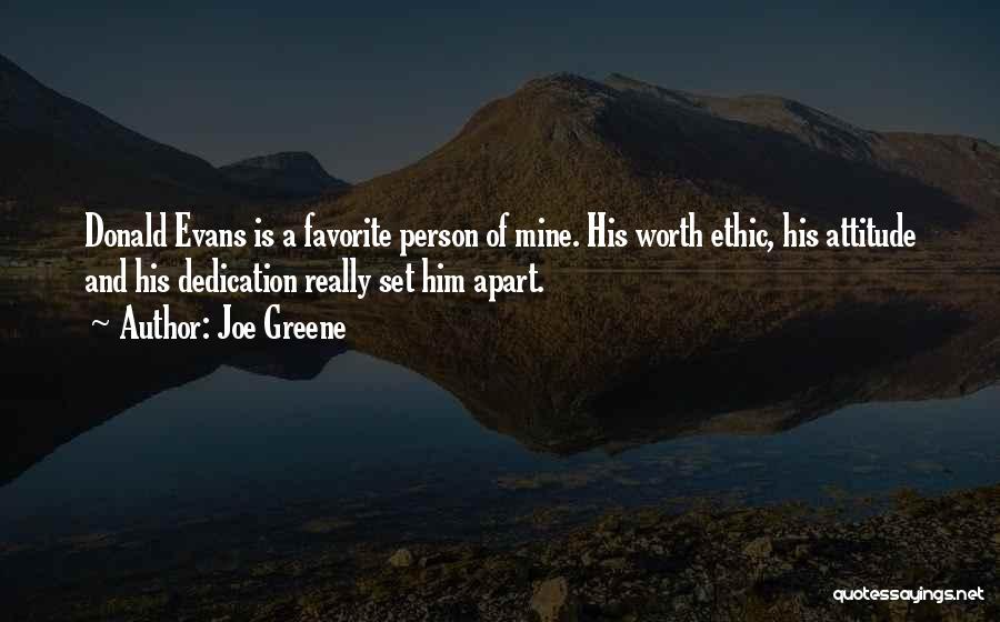 Joe Greene Quotes: Donald Evans Is A Favorite Person Of Mine. His Worth Ethic, His Attitude And His Dedication Really Set Him Apart.