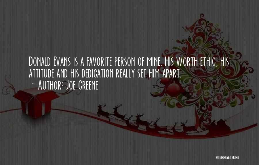 Joe Greene Quotes: Donald Evans Is A Favorite Person Of Mine. His Worth Ethic, His Attitude And His Dedication Really Set Him Apart.