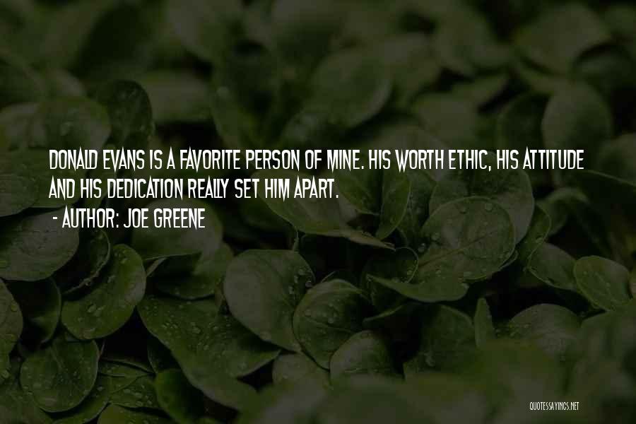 Joe Greene Quotes: Donald Evans Is A Favorite Person Of Mine. His Worth Ethic, His Attitude And His Dedication Really Set Him Apart.
