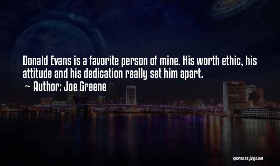 Joe Greene Quotes: Donald Evans Is A Favorite Person Of Mine. His Worth Ethic, His Attitude And His Dedication Really Set Him Apart.