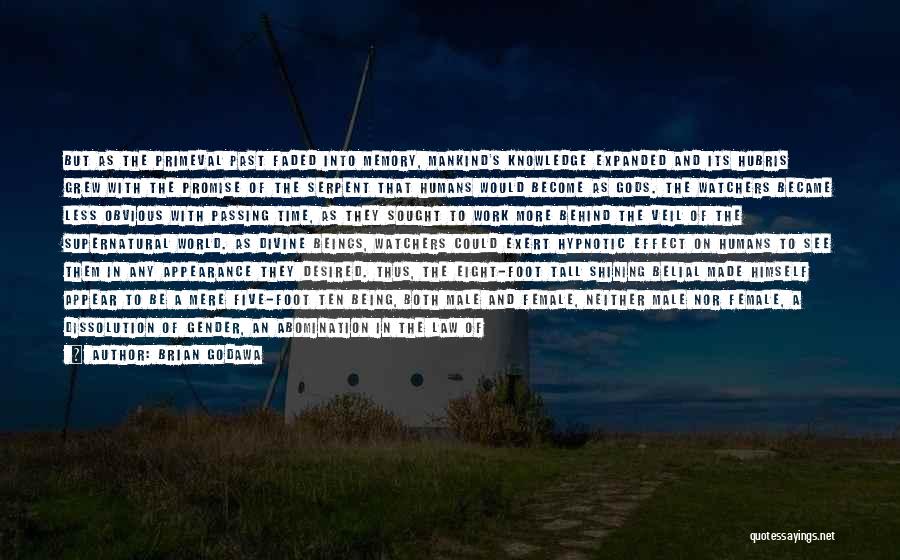 Brian Godawa Quotes: But As The Primeval Past Faded Into Memory, Mankind's Knowledge Expanded And Its Hubris Grew With The Promise Of The