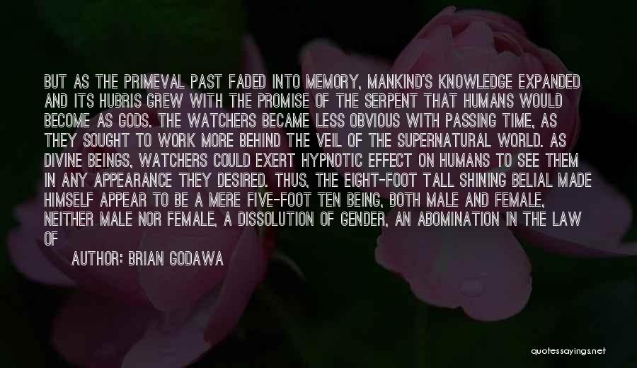 Brian Godawa Quotes: But As The Primeval Past Faded Into Memory, Mankind's Knowledge Expanded And Its Hubris Grew With The Promise Of The