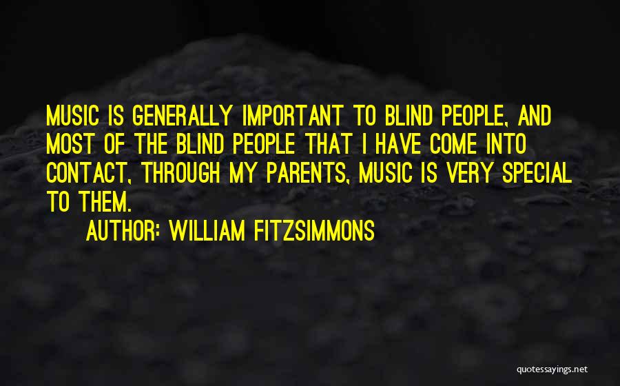 William Fitzsimmons Quotes: Music Is Generally Important To Blind People, And Most Of The Blind People That I Have Come Into Contact, Through