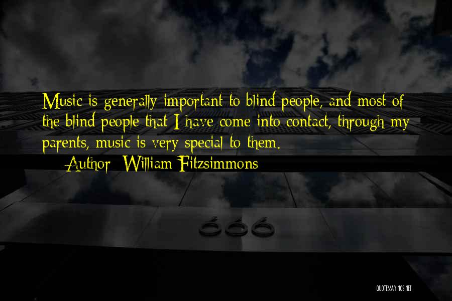 William Fitzsimmons Quotes: Music Is Generally Important To Blind People, And Most Of The Blind People That I Have Come Into Contact, Through