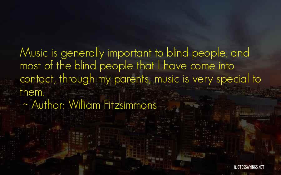 William Fitzsimmons Quotes: Music Is Generally Important To Blind People, And Most Of The Blind People That I Have Come Into Contact, Through