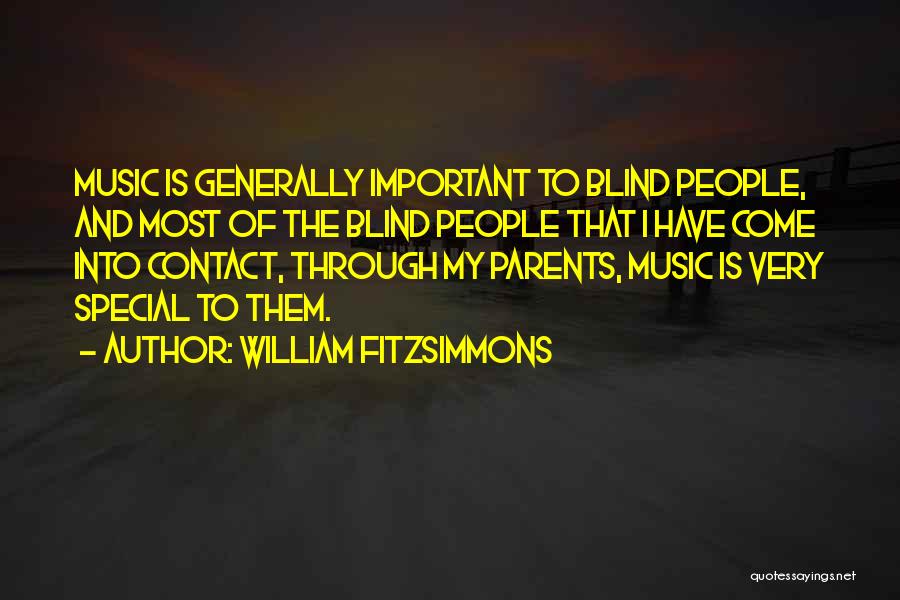 William Fitzsimmons Quotes: Music Is Generally Important To Blind People, And Most Of The Blind People That I Have Come Into Contact, Through