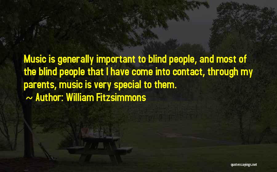 William Fitzsimmons Quotes: Music Is Generally Important To Blind People, And Most Of The Blind People That I Have Come Into Contact, Through