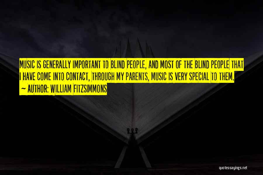 William Fitzsimmons Quotes: Music Is Generally Important To Blind People, And Most Of The Blind People That I Have Come Into Contact, Through