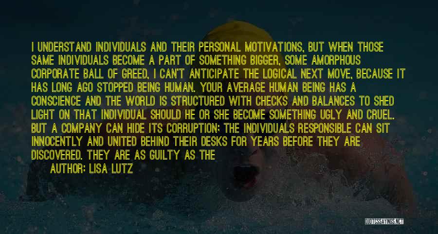 Lisa Lutz Quotes: I Understand Individuals And Their Personal Motivations, But When Those Same Individuals Become A Part Of Something Bigger, Some Amorphous