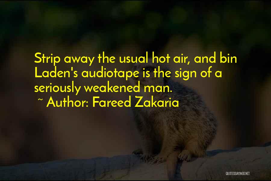 Fareed Zakaria Quotes: Strip Away The Usual Hot Air, And Bin Laden's Audiotape Is The Sign Of A Seriously Weakened Man.