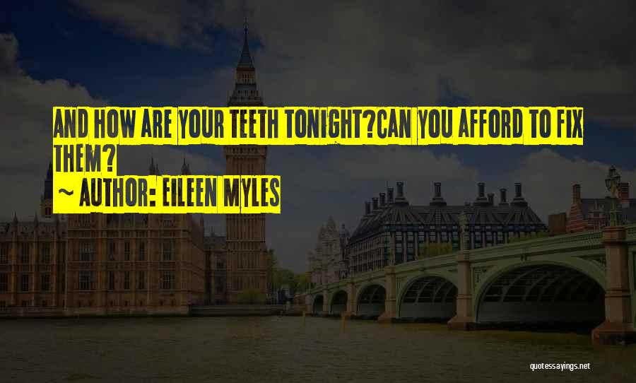 Eileen Myles Quotes: And How Are Your Teeth Tonight?can You Afford To Fix Them?